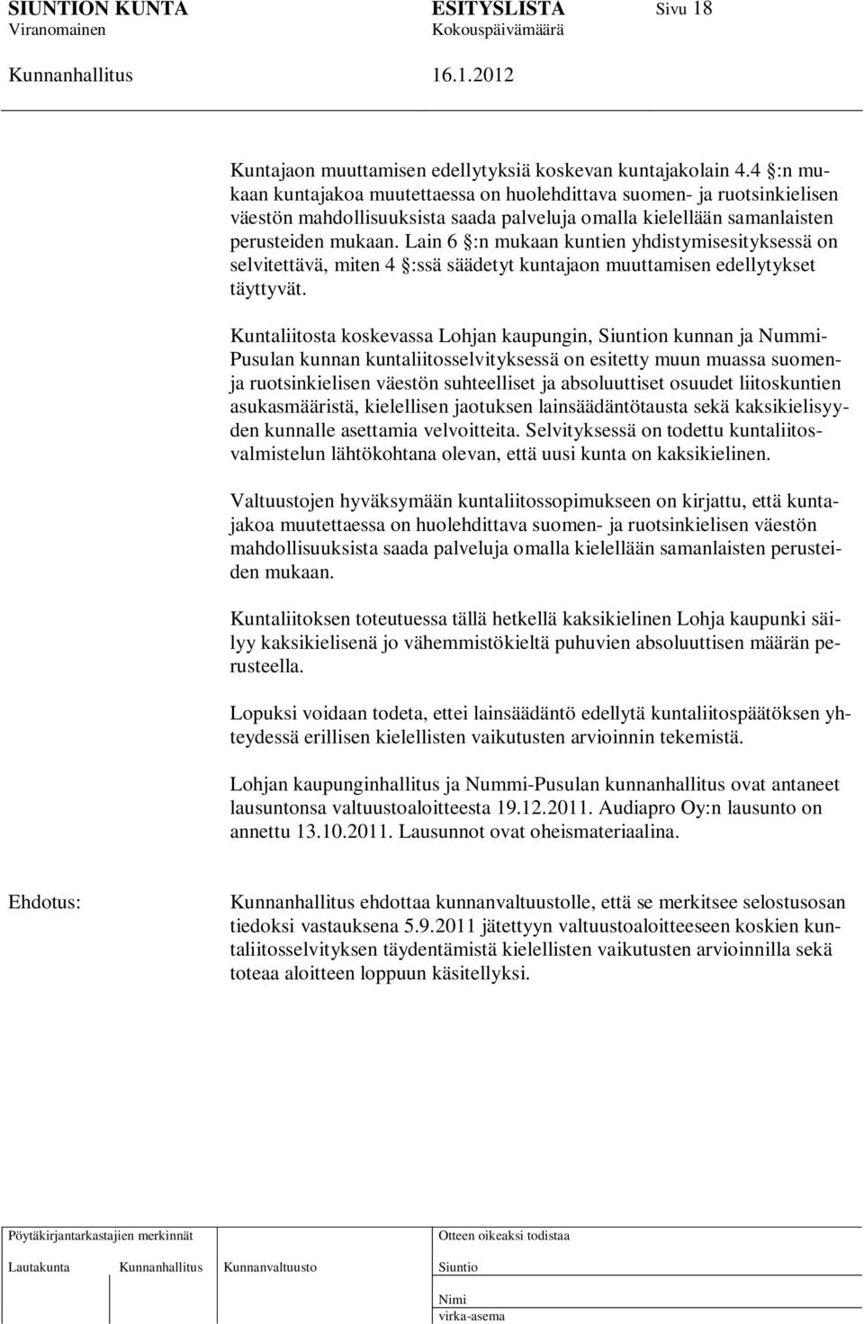 Lain 6 :n mukaan kuntien yhdistymisesityksessä on selvitettävä, miten 4 :ssä säädetyt kuntajaon muuttamisen edellytykset täyttyvät.