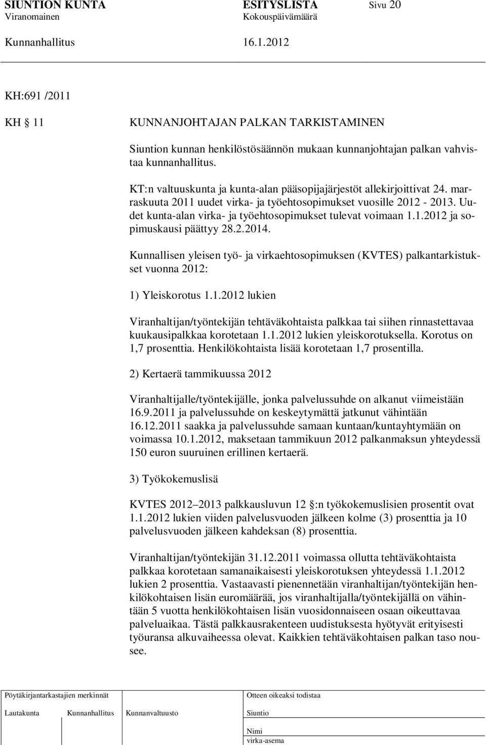 Uudet kunta-alan virka- ja työehtosopimukset tulevat voimaan 1.1.2012 ja sopimuskausi päättyy 28.2.2014.