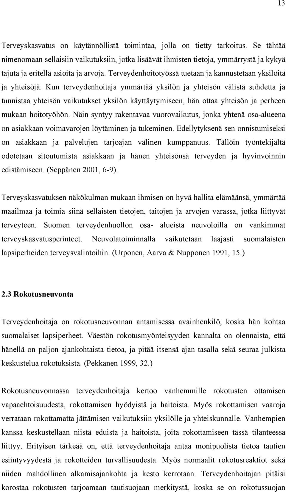 Terveydenhoitotyössä tuetaan ja kannustetaan yksilöitä ja yhteisöjä.
