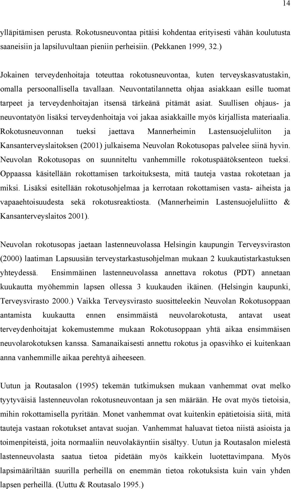 Neuvontatilannetta ohjaa asiakkaan esille tuomat tarpeet ja terveydenhoitajan itsensä tärkeänä pitämät asiat.