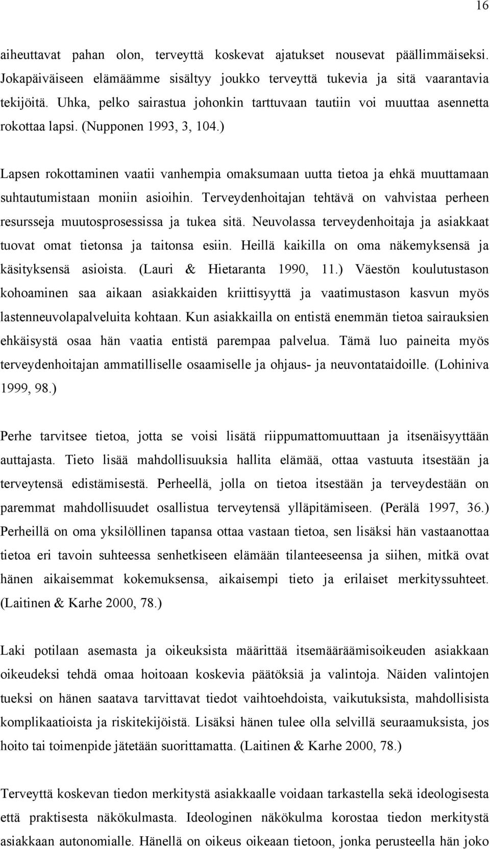 ) Lapsen rokottaminen vaatii vanhempia omaksumaan uutta tietoa ja ehkä muuttamaan suhtautumistaan moniin asioihin.
