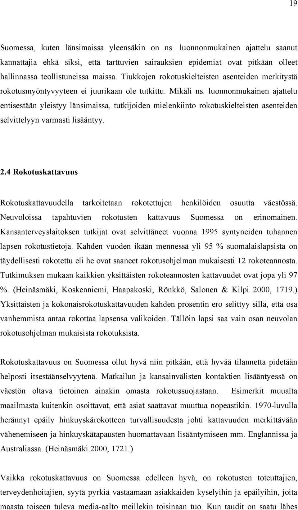luonnonmukainen ajattelu entisestään yleistyy länsimaissa, tutkijoiden mielenkiinto rokotuskielteisten asenteiden selvittelyyn varmasti lisääntyy. 2.