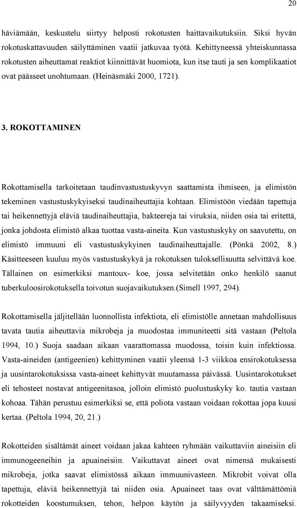 ROKOTTAMINEN Rokottamisella tarkoitetaan taudinvastustuskyvyn saattamista ihmiseen, ja elimistön tekeminen vastustuskykyiseksi taudinaiheuttajia kohtaan.