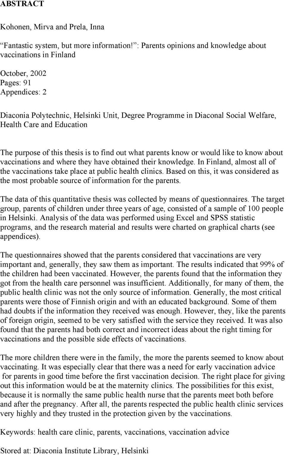 Education The purpose of this thesis is to find out what parents know or would like to know about vaccinations and where they have obtained their knowledge.