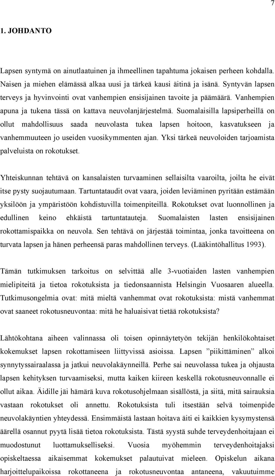 Suomalaisilla lapsiperheillä on ollut mahdollisuus saada neuvolasta tukea lapsen hoitoon, kasvatukseen ja vanhemmuuteen jo useiden vuosikymmenten ajan.