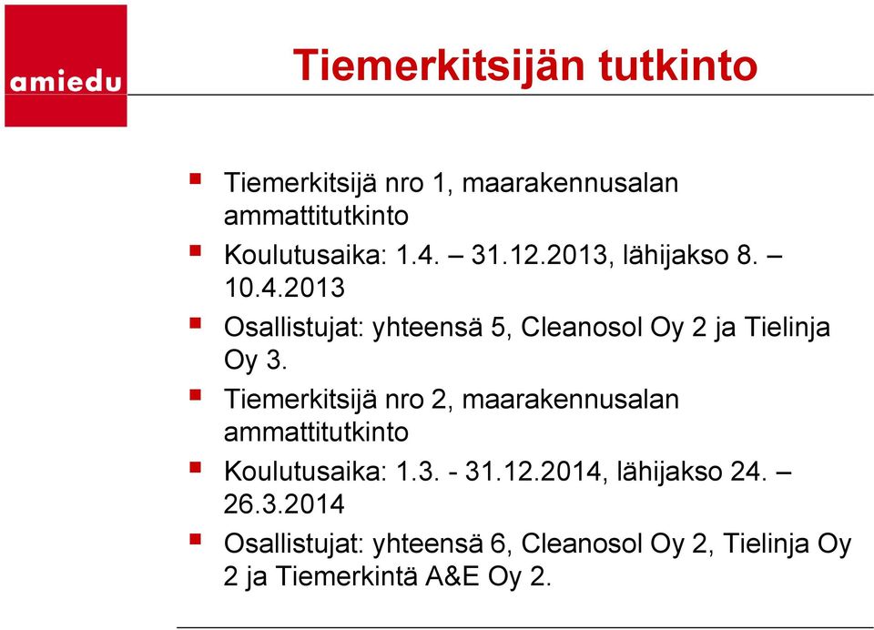 Tiemerkitsijä nro 2, maarakennusalan ammattitutkinto Koulutusaika: 1.3. - 31.12.