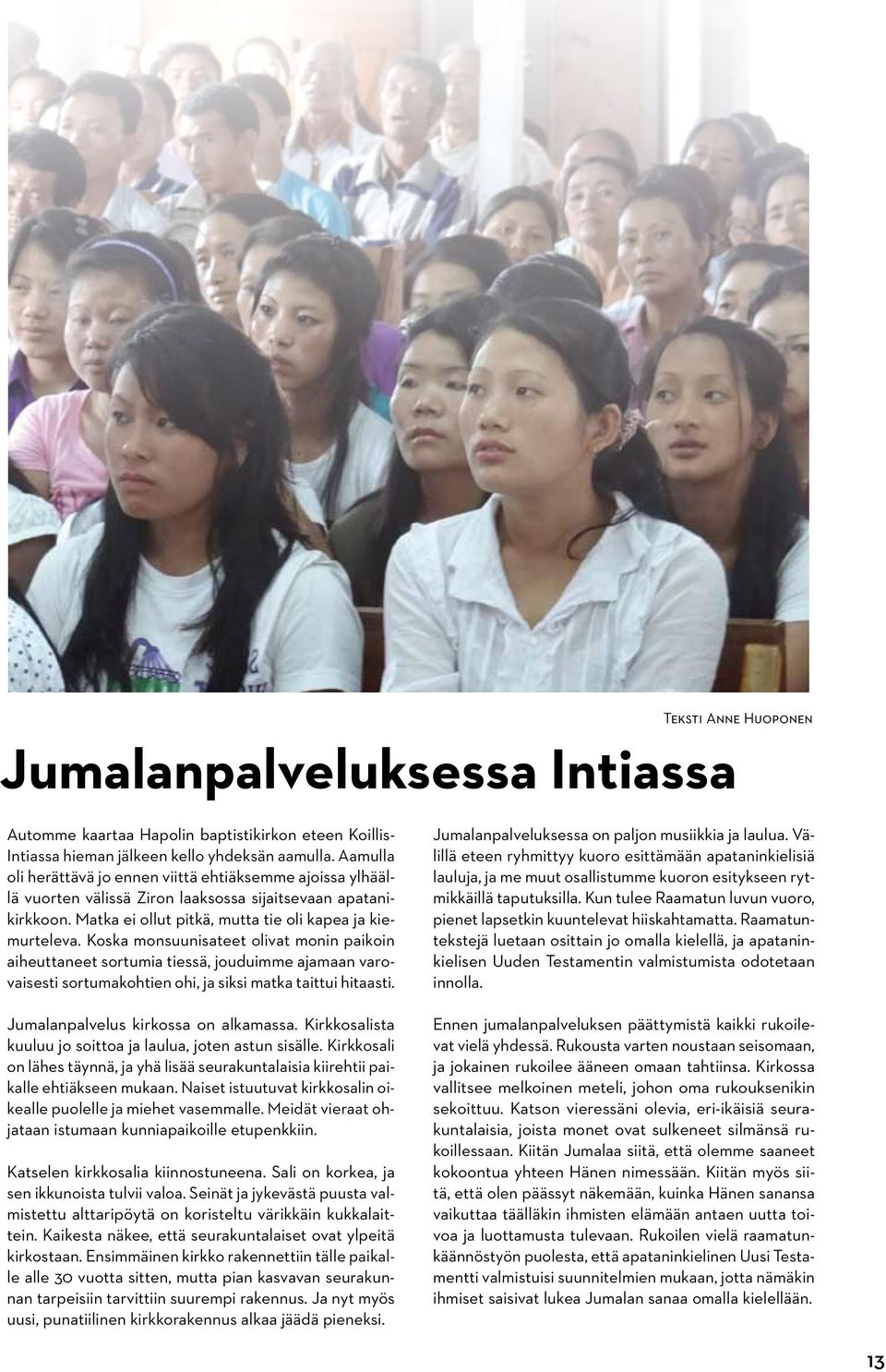 Koska monsuunisateet olivat monin paikoin aiheuttaneet sortumia tiessä, jouduimme ajamaan varovaisesti sortumakohtien ohi, ja siksi matka taittui hitaasti. Jumalanpalvelus kirkossa on alkamassa.