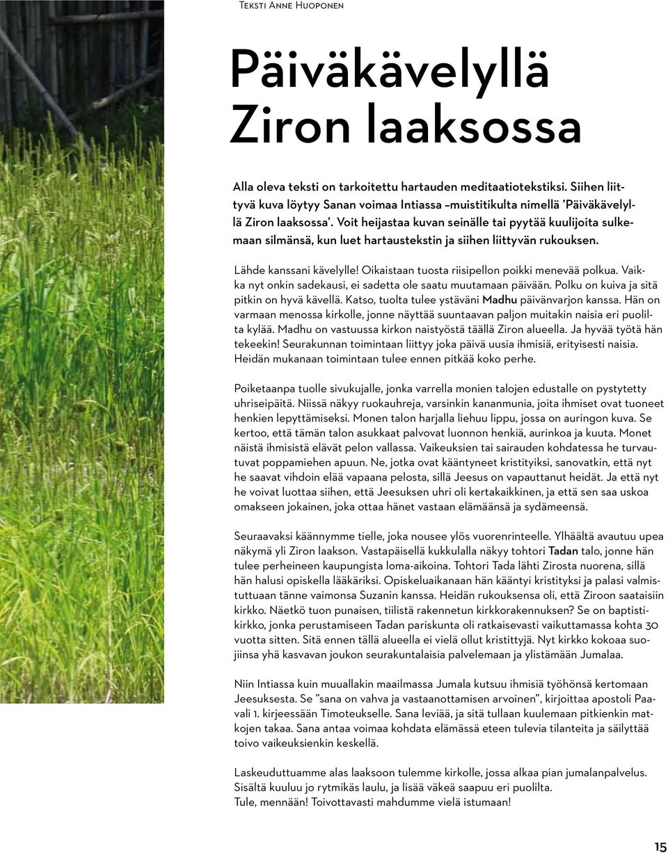 Voit heijastaa kuvan seinälle tai pyytää kuulijoita sulkemaan silmänsä, kun luet hartaustekstin ja siihen liittyvän rukouksen. Lähde kanssani kävelylle!