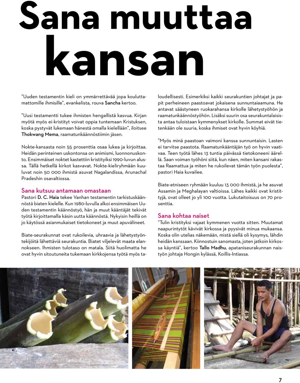 Nokte-kansasta noin 55 prosenttia osaa lukea ja kirjoittaa. Heidän perinteinen uskontonsa on animismi, luonnonuskonto. Ensimmäiset noktet kastettiin kristityiksi 1990-luvun alussa.