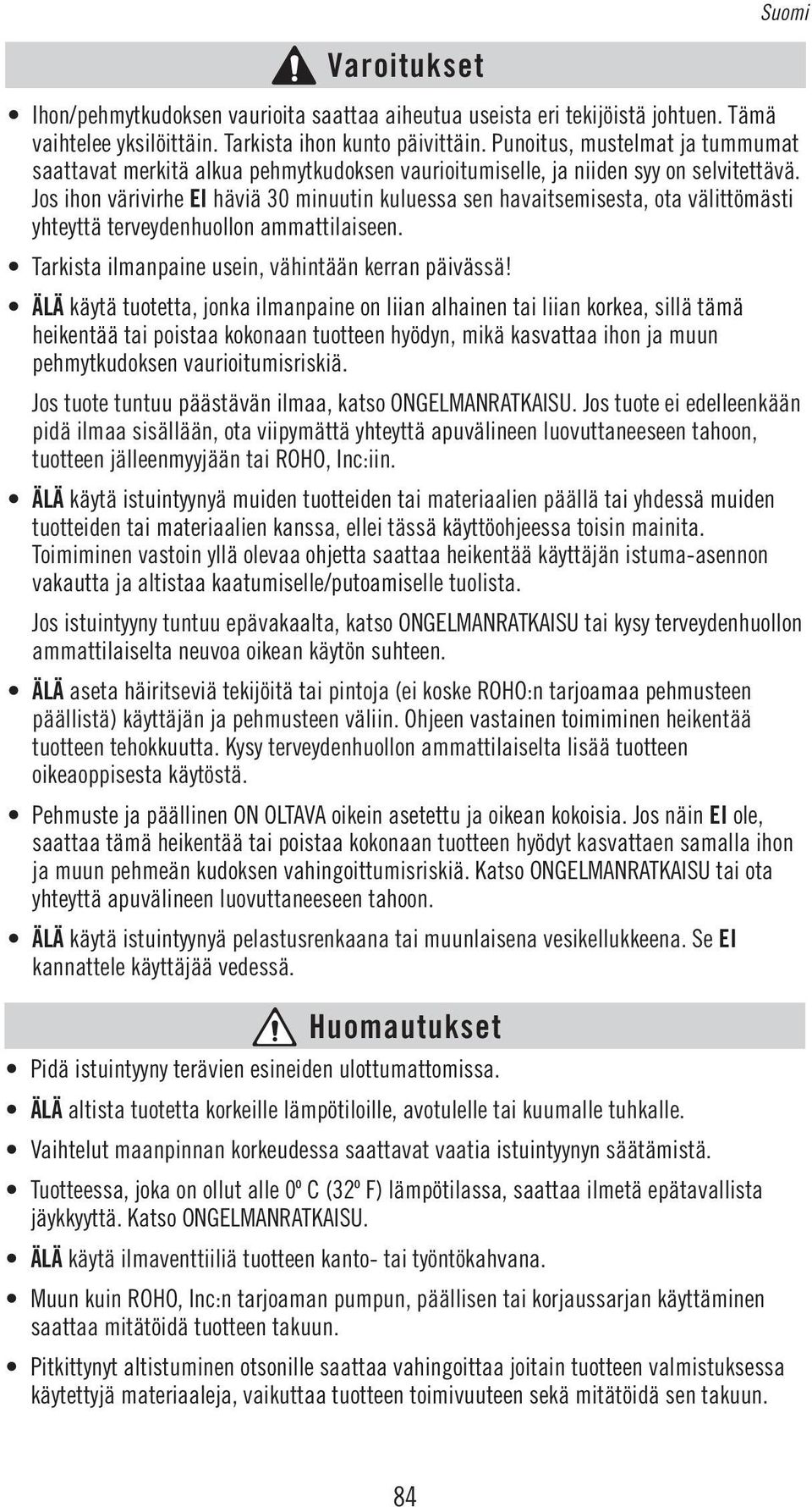 Jos ihon värivirhe EI häviä 30 minuutin kuluessa sen havaitsemisesta, ota välittömästi yhteyttä terveydenhuollon ammattilaiseen. Tarkista ilmanpaine usein, vähintään kerran päivässä!