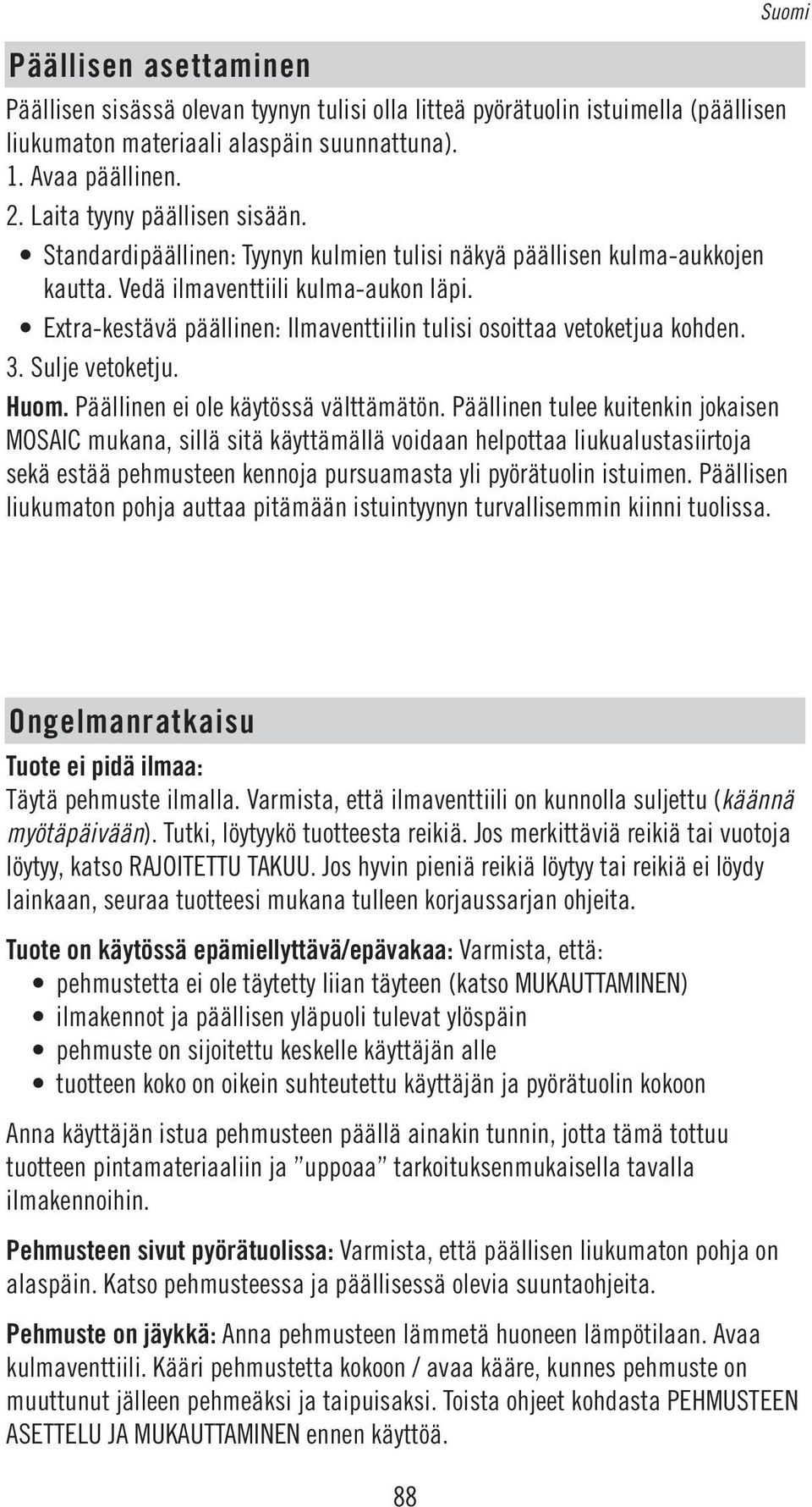 Extra-kestävä päällinen: Ilmaventtiilin tulisi osoittaa vetoketjua kohden. 3. Sulje vetoketju. Huom. Päällinen ei ole käytössä välttämätön.