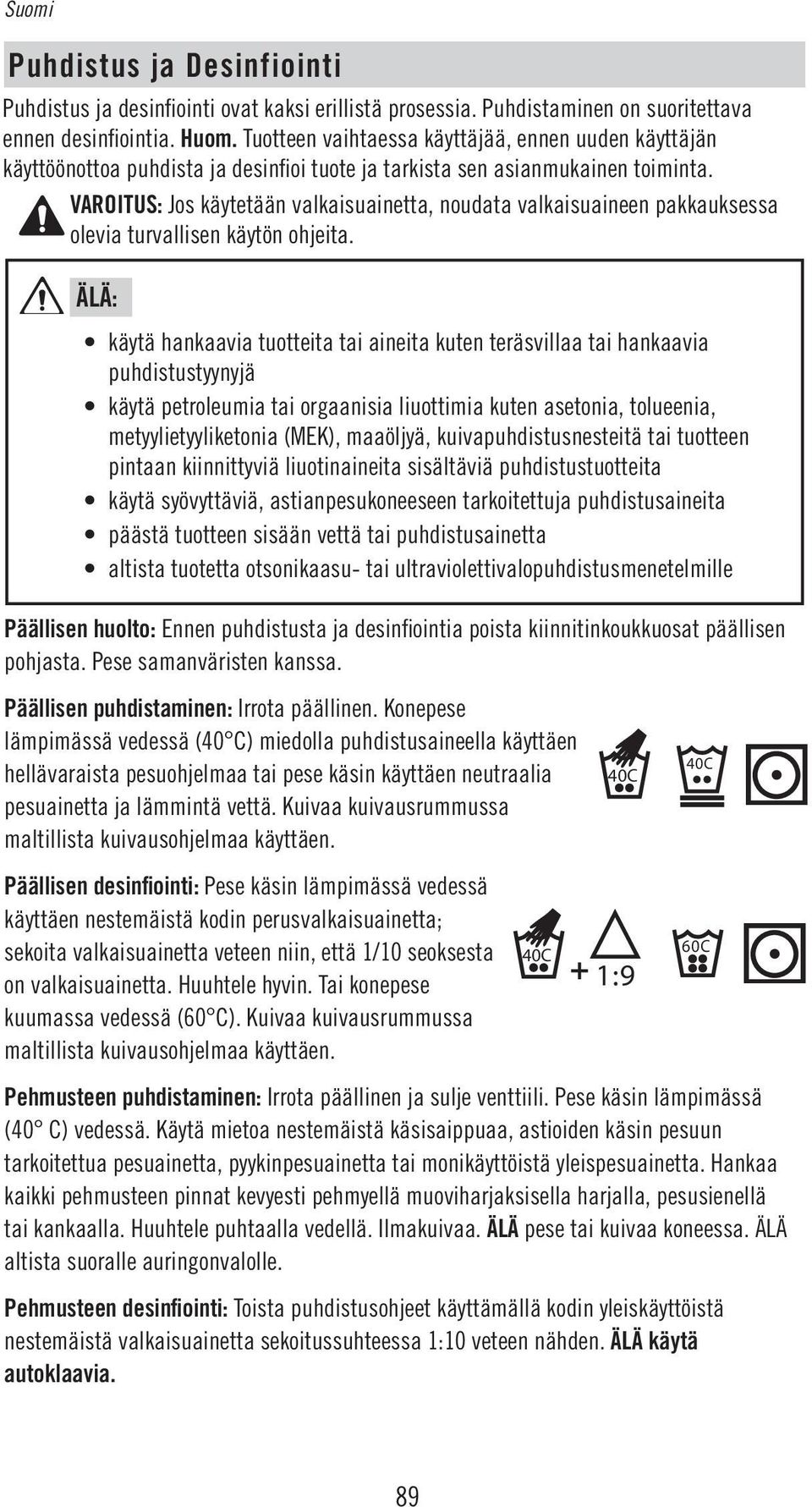 VAROITUS: Jos käytetään valkaisuainetta, noudata valkaisuaineen pakkauksessa olevia turvallisen käytön ohjeita.