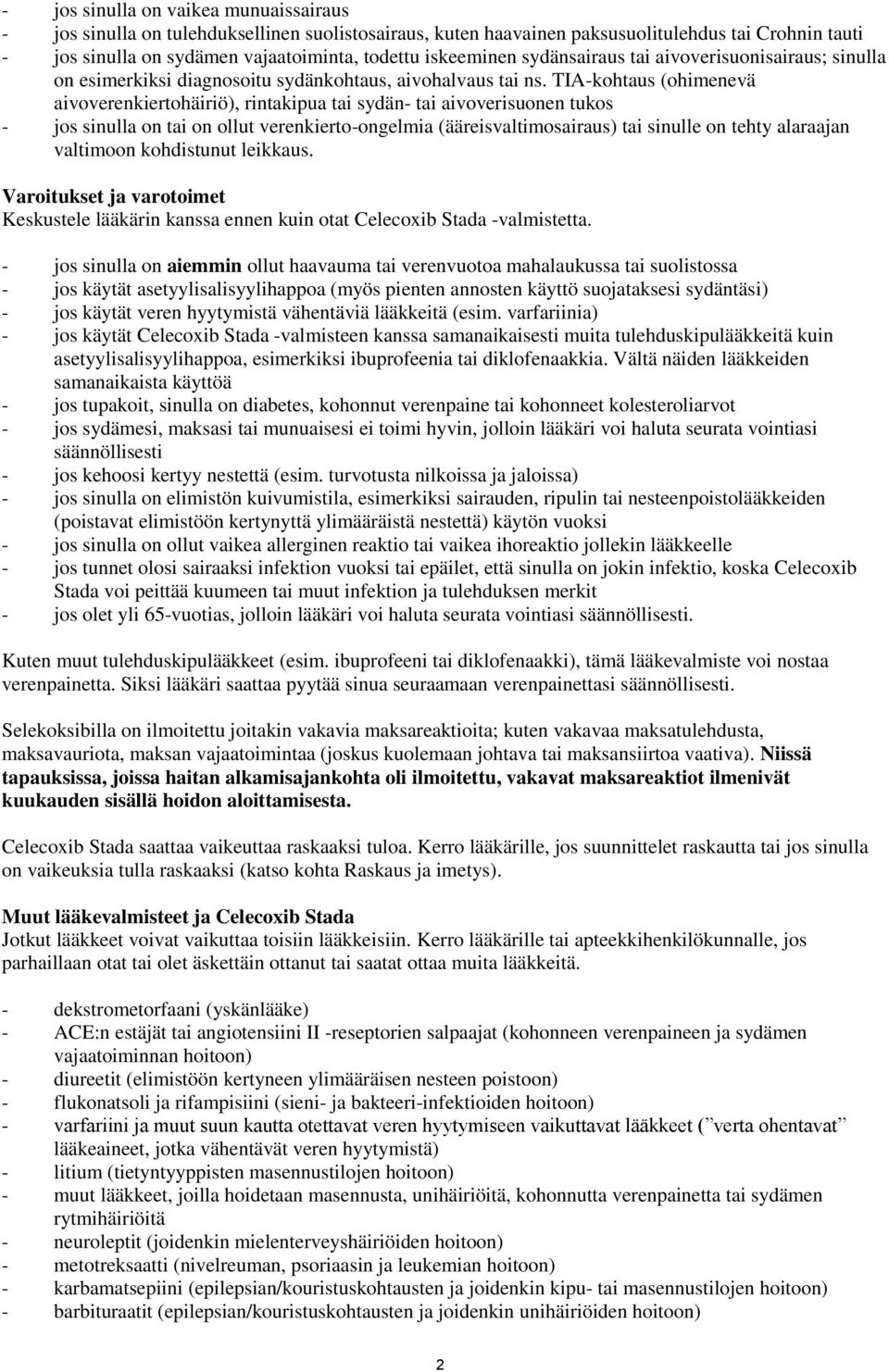 TIA-kohtaus (ohimenevä aivoverenkiertohäiriö), rintakipua tai sydän- tai aivoverisuonen tukos - jos sinulla on tai on ollut verenkierto-ongelmia (ääreisvaltimosairaus) tai sinulle on tehty alaraajan