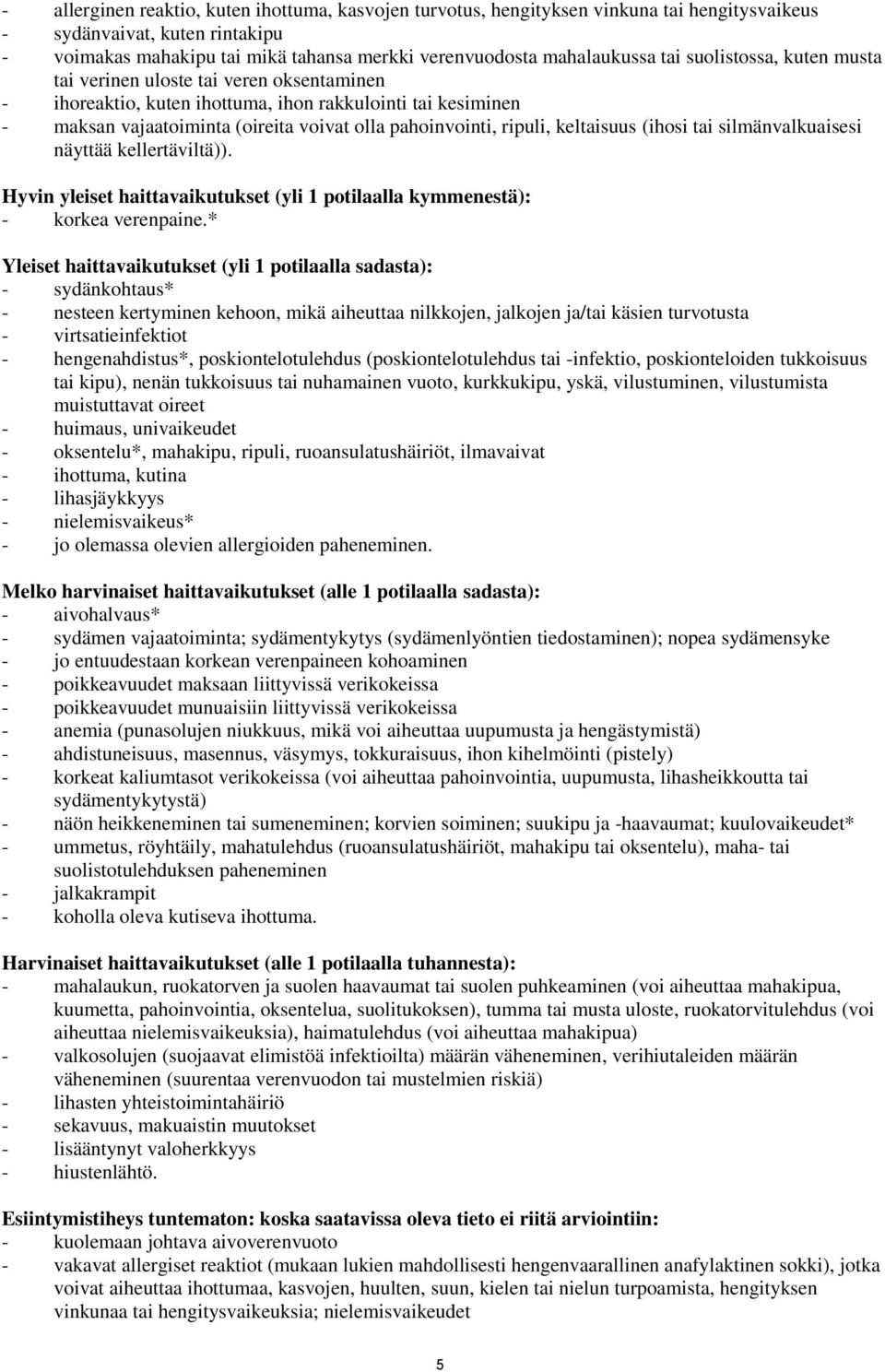 keltaisuus (ihosi tai silmänvalkuaisesi näyttää kellertäviltä)). Hyvin yleiset haittavaikutukset (yli 1 potilaalla kymmenestä): - korkea verenpaine.