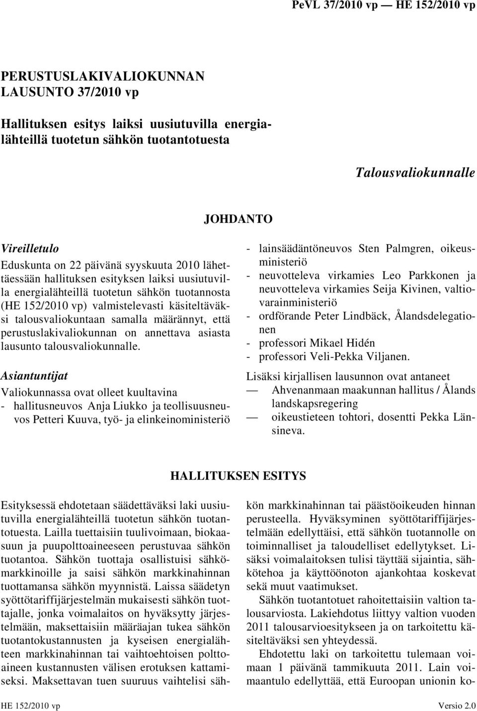 määrännyt, että perustuslakivaliokunnan on annettava asiasta lausunto talousvaliokunnalle.