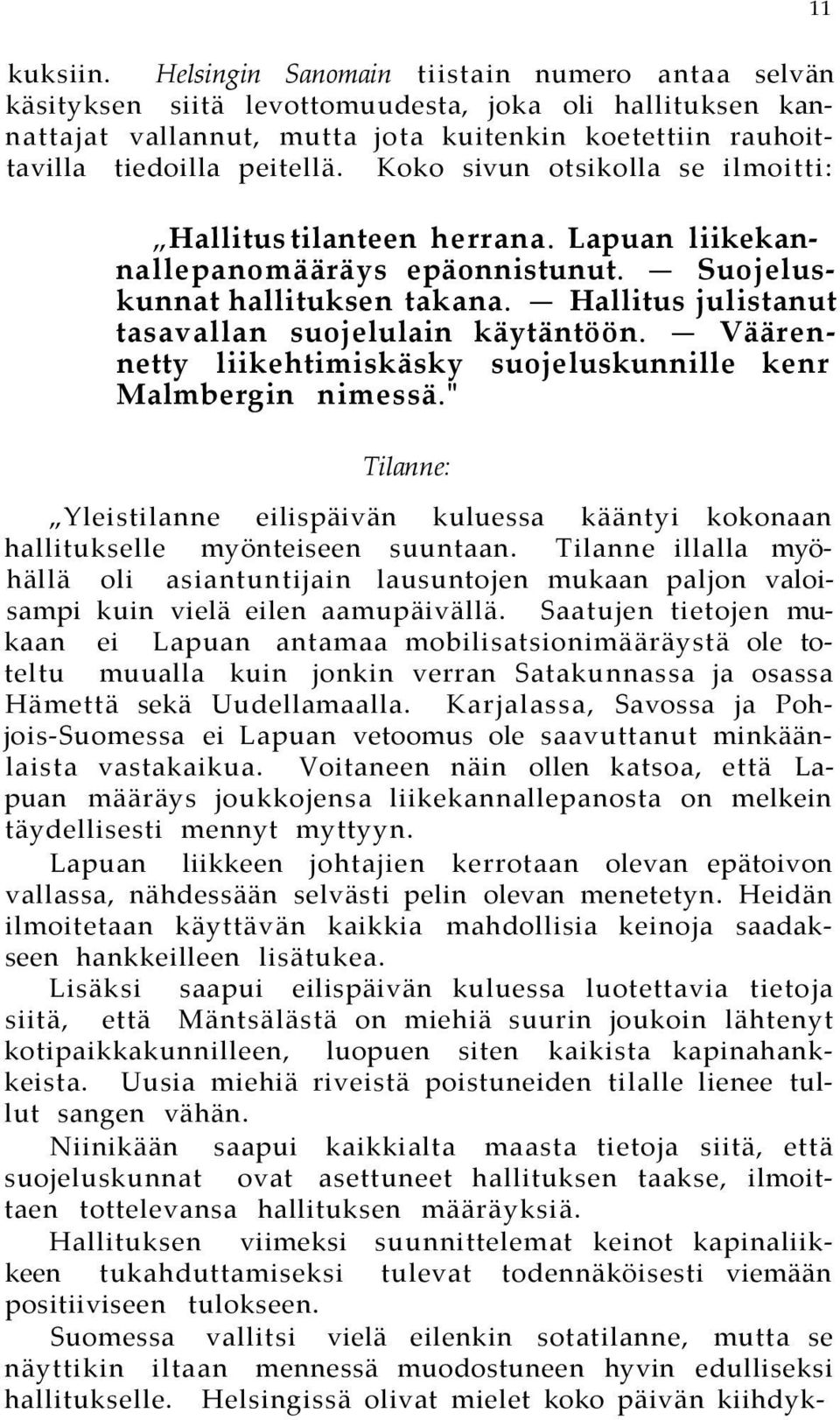 Koko sivun otsikolla se ilmoitti: Hallitus tilanteen herrana. Lapuan liikekannallepanomääräys epäonnistunut. Suojeluskunnat hallituksen takana. Hallitus julistanut tasavallan suojelulain käytäntöön.