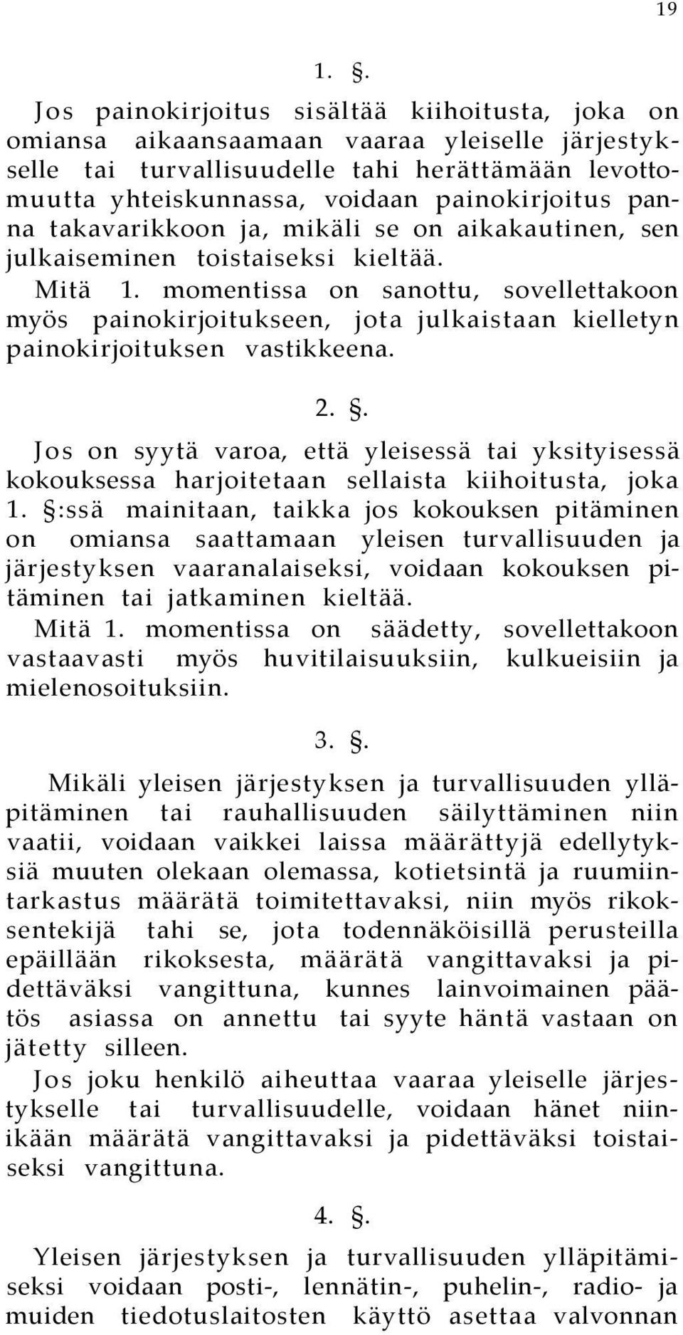 momentissa on sanottu, sovellettakoon myös painokirjoitukseen, jota julkaistaan kielletyn painokirjoituksen vastikkeena. 2.