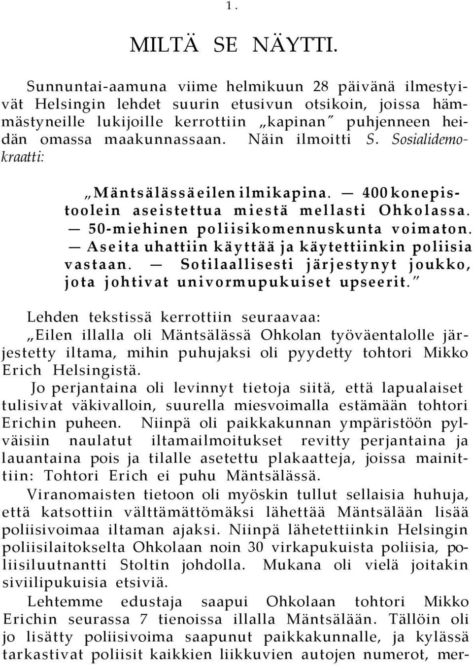 Näin ilmoitti S. Sosialidemokraatti: Mäntsälässä eilen ilmikapina. 400 konepistoolein aseistettua miestä mellasti Ohkolassa. 50-miehinen poliisikomennuskunta voimaton.
