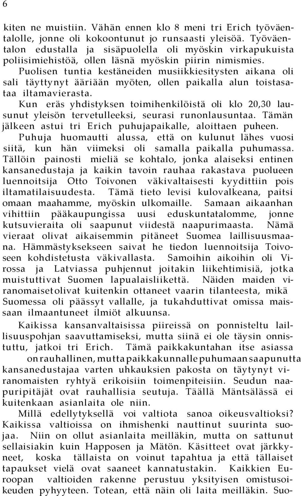 Puolisen tuntia kestäneiden musiikkiesitysten aikana oli sali täyttynyt ääriään myöten, ollen paikalla alun toistasataa iltamavierasta.