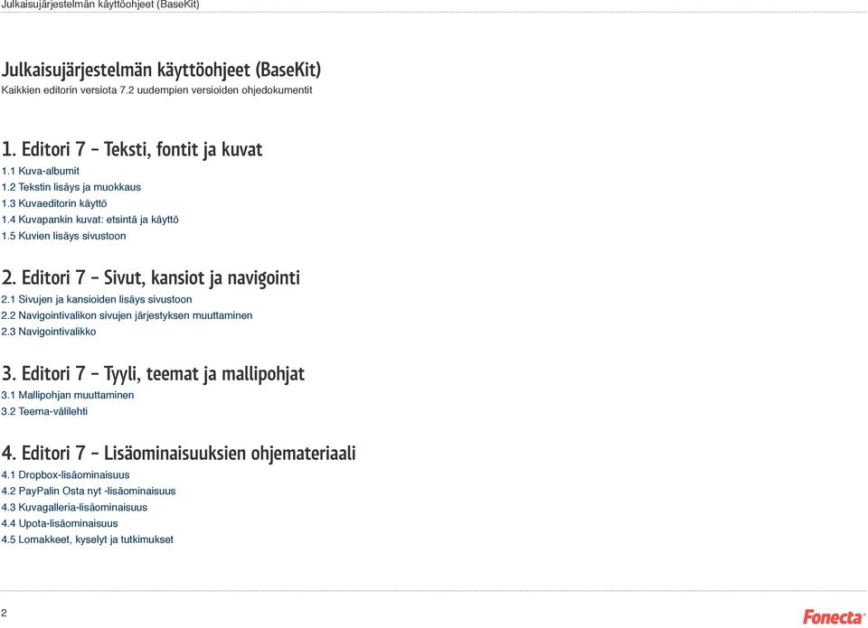 Sivujen ja kansioiden lisäys sivustoon. Navigointivalikon sivujen järjestyksen muuttaminen.3 Navigointivalikko 3. Editori 7 Tyyli, teemat ja mallipohjat 3. Mallipohjan muuttaminen 3.