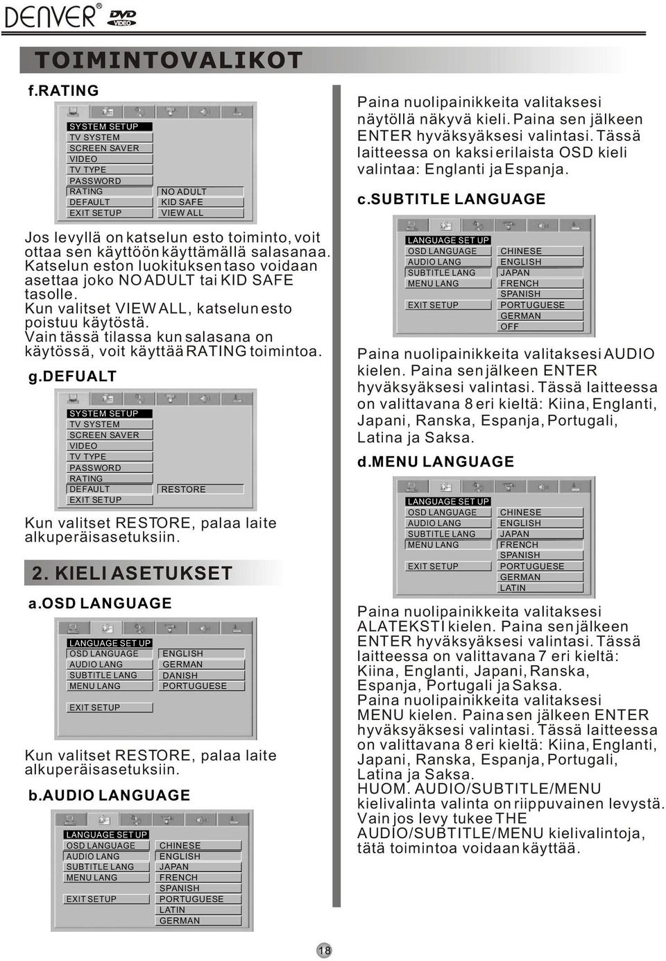 Katselun eston luokituksen taso voidaan asettaa joko NO ADULT tai KID SAFE tasolle. Kun valitset VIEW ALL, katselun esto poistuu käytöstä.
