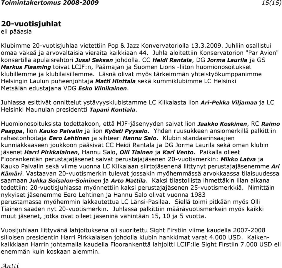 CC Heidi Rantala, DG Jorma Laurila ja GS Markus Flaaming toivat LCIF:n, Päämajan ja Suomen Lions -liiton huomionosoitukset klubillemme ja klubilaisillemme.