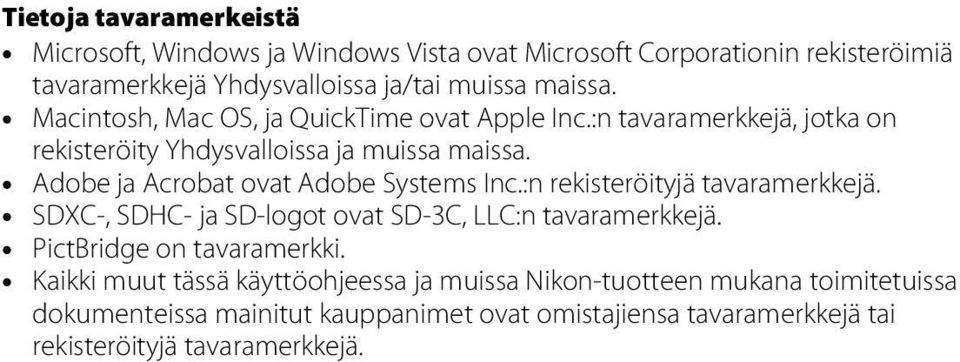 Adobe ja Acrobat ovat Adobe Systems Inc.:n rekisteröityjä tavaramerkkejä. SDXC-, SDHC- ja SD-logot ovat SD-3C, LLC:n tavaramerkkejä.