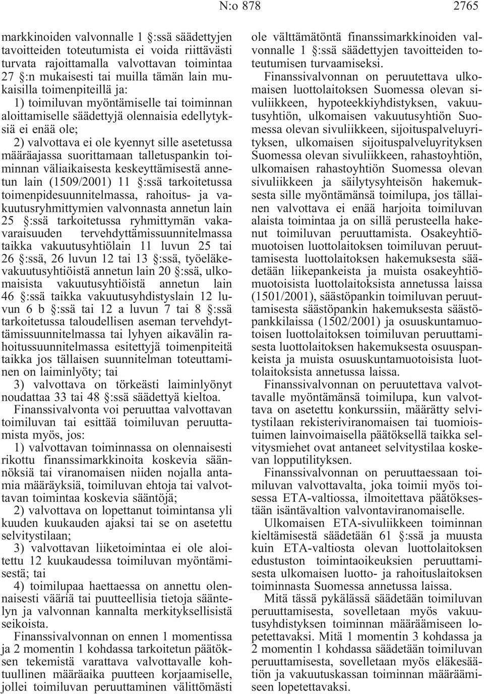 talletuspankin toiminnan väliaikaisesta keskeyttämisestä annetun lain (1509/2001) 11 :ssä tarkoitetussa toimenpidesuunnitelmassa, rahoitus- ja vakuutusryhmittymien valvonnasta annetun lain 25 :ssä