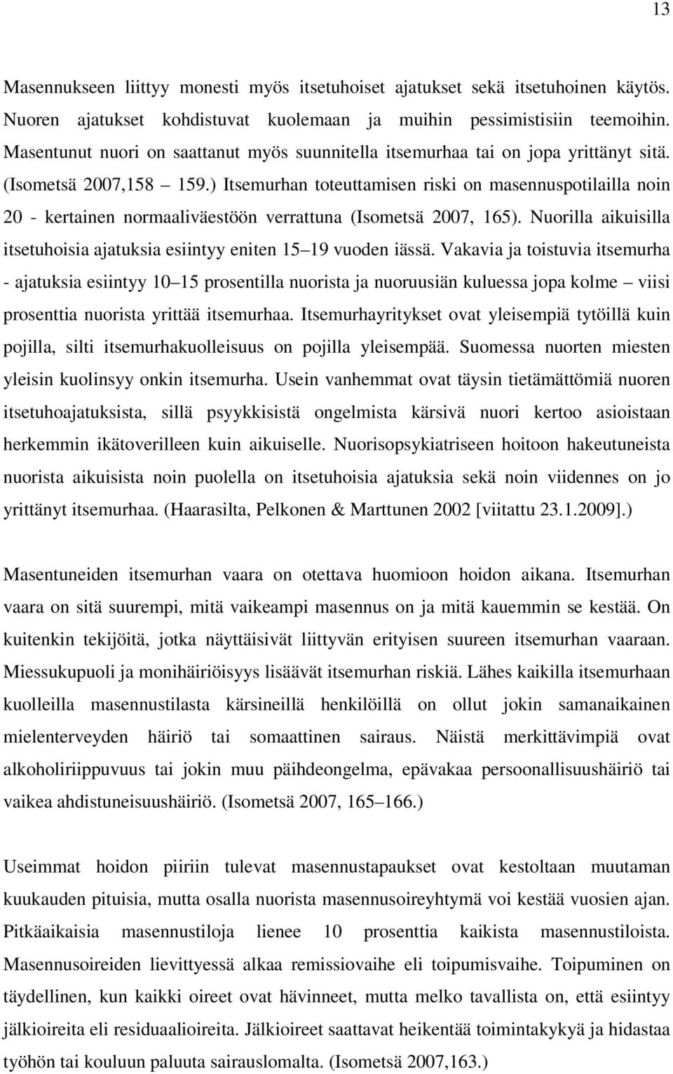 ) Itsemurhan toteuttamisen riski on masennuspotilailla noin 20 - kertainen normaaliväestöön verrattuna (Isometsä 2007, 165).