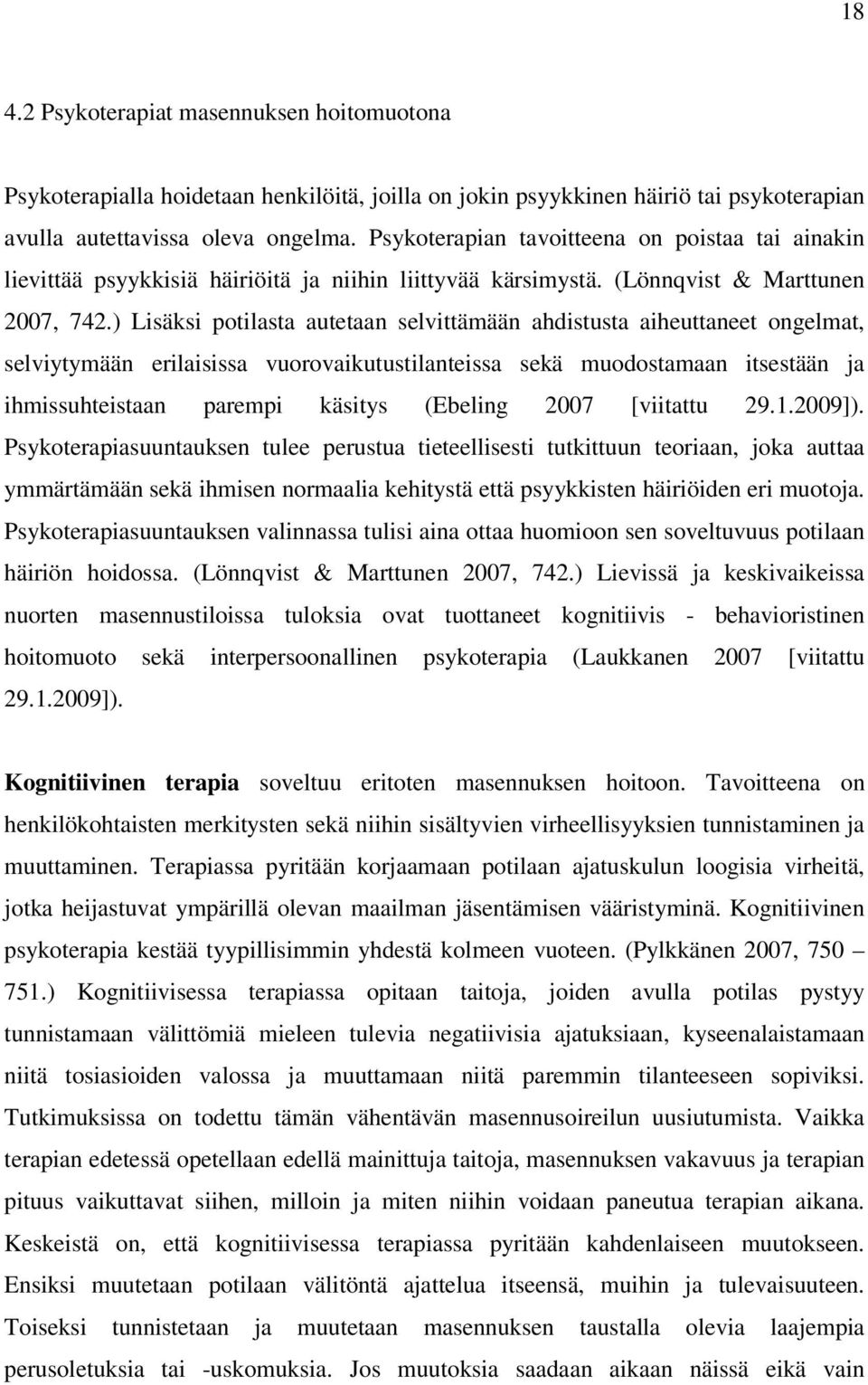 ) Lisäksi potilasta autetaan selvittämään ahdistusta aiheuttaneet ongelmat, selviytymään erilaisissa vuorovaikutustilanteissa sekä muodostamaan itsestään ja ihmissuhteistaan parempi käsitys (Ebeling