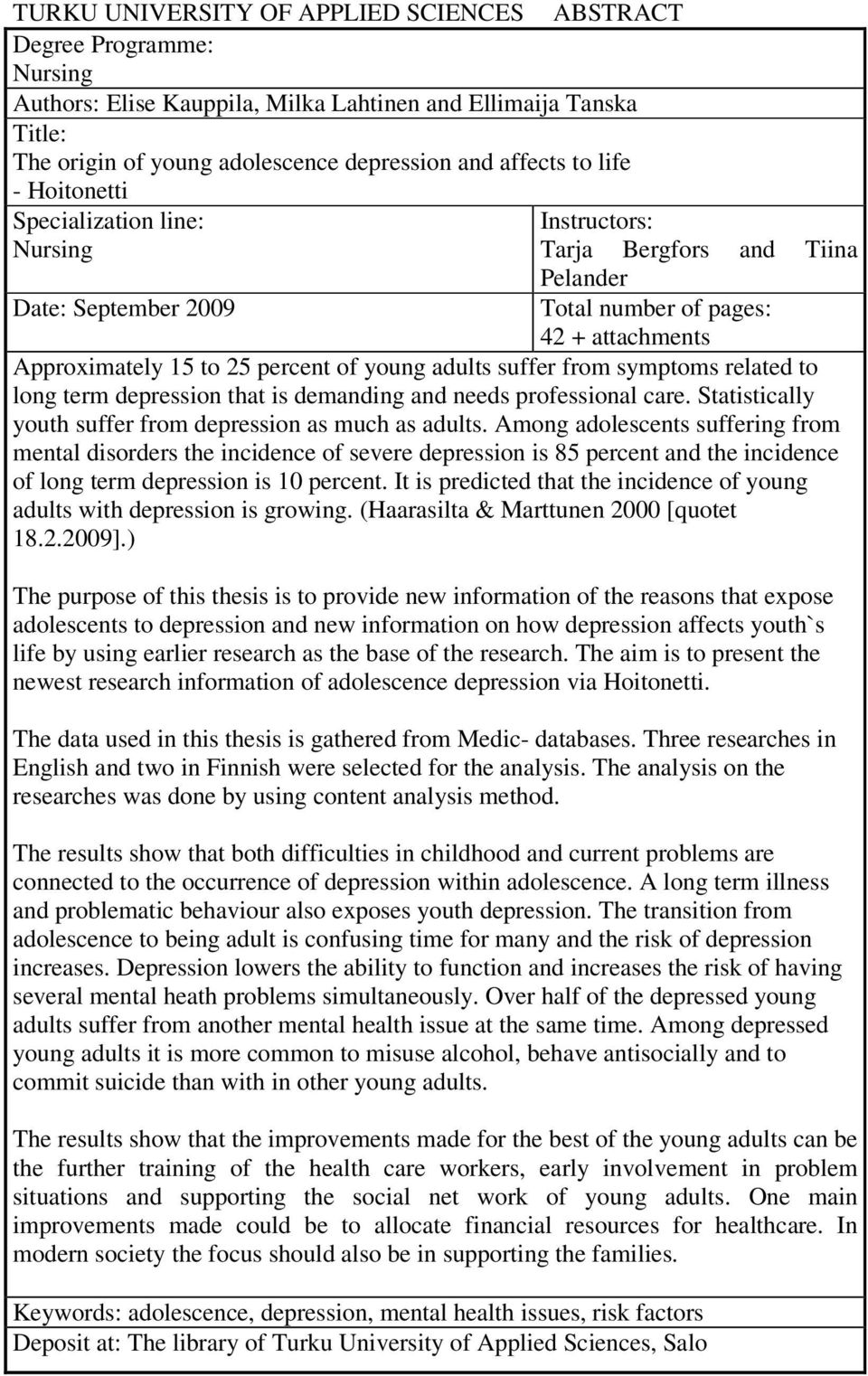 adults suffer from symptoms related to long term depression that is demanding and needs professional care. Statistically youth suffer from depression as much as adults.