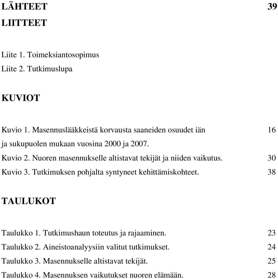 Nuoren masennukselle altistavat tekijät ja niiden vaikutus. 30 Kuvio 3. Tutkimuksen pohjalta syntyneet kehittämiskohteet.