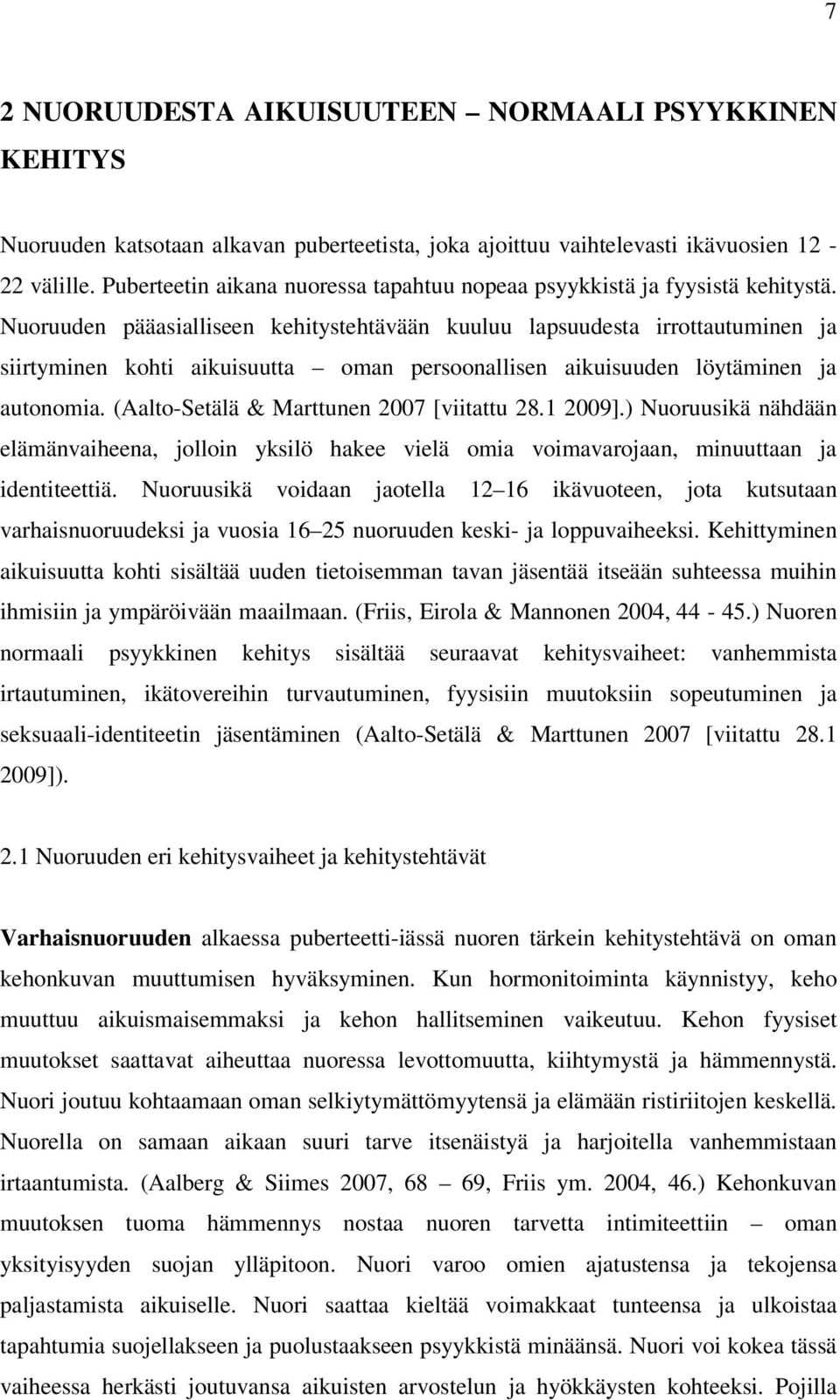 Nuoruuden pääasialliseen kehitystehtävään kuuluu lapsuudesta irrottautuminen ja siirtyminen kohti aikuisuutta oman persoonallisen aikuisuuden löytäminen ja autonomia.