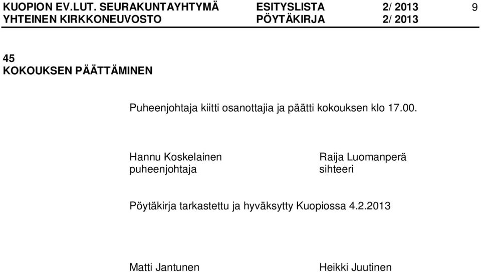 Hannu Koskelainen puheenjohtaja Raija Luomanperä sihteeri