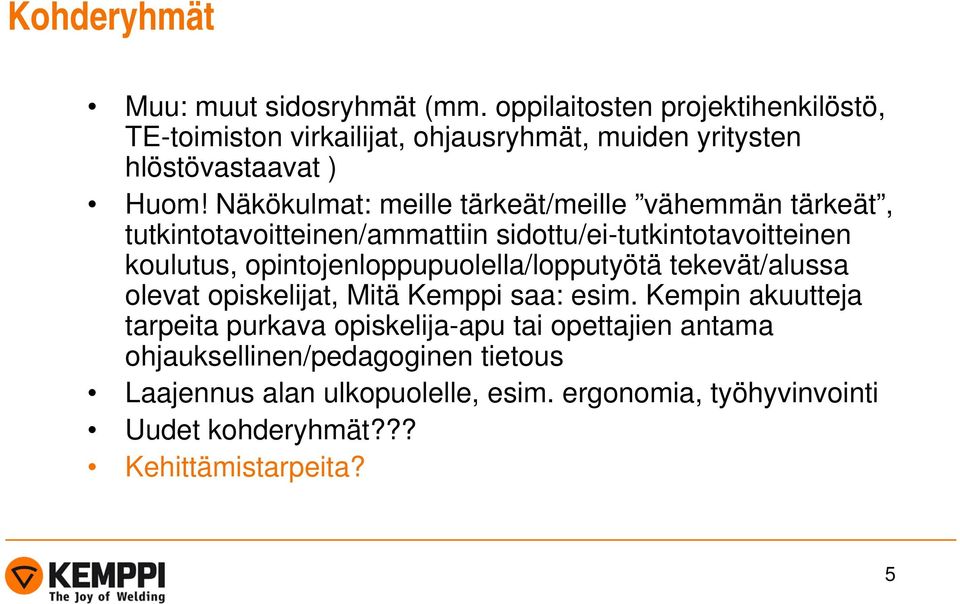 Näkökulmat: meille tärkeät/meille vähemmän tärkeät, tutkintotavoitteinen/ammattiin sidottu/ei-tutkintotavoitteinen koulutus,