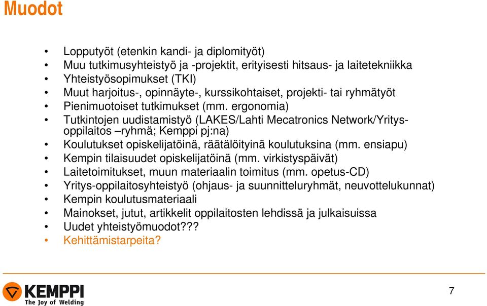 ergonomia) Tutkintojen uudistamistyö (LAKES/Lahti Mecatronics Network/Yritysoppilaitos ryhmä; Kemppi pj:na) Koulutukset opiskelijatöinä, räätälöityinä koulutuksina (mm.