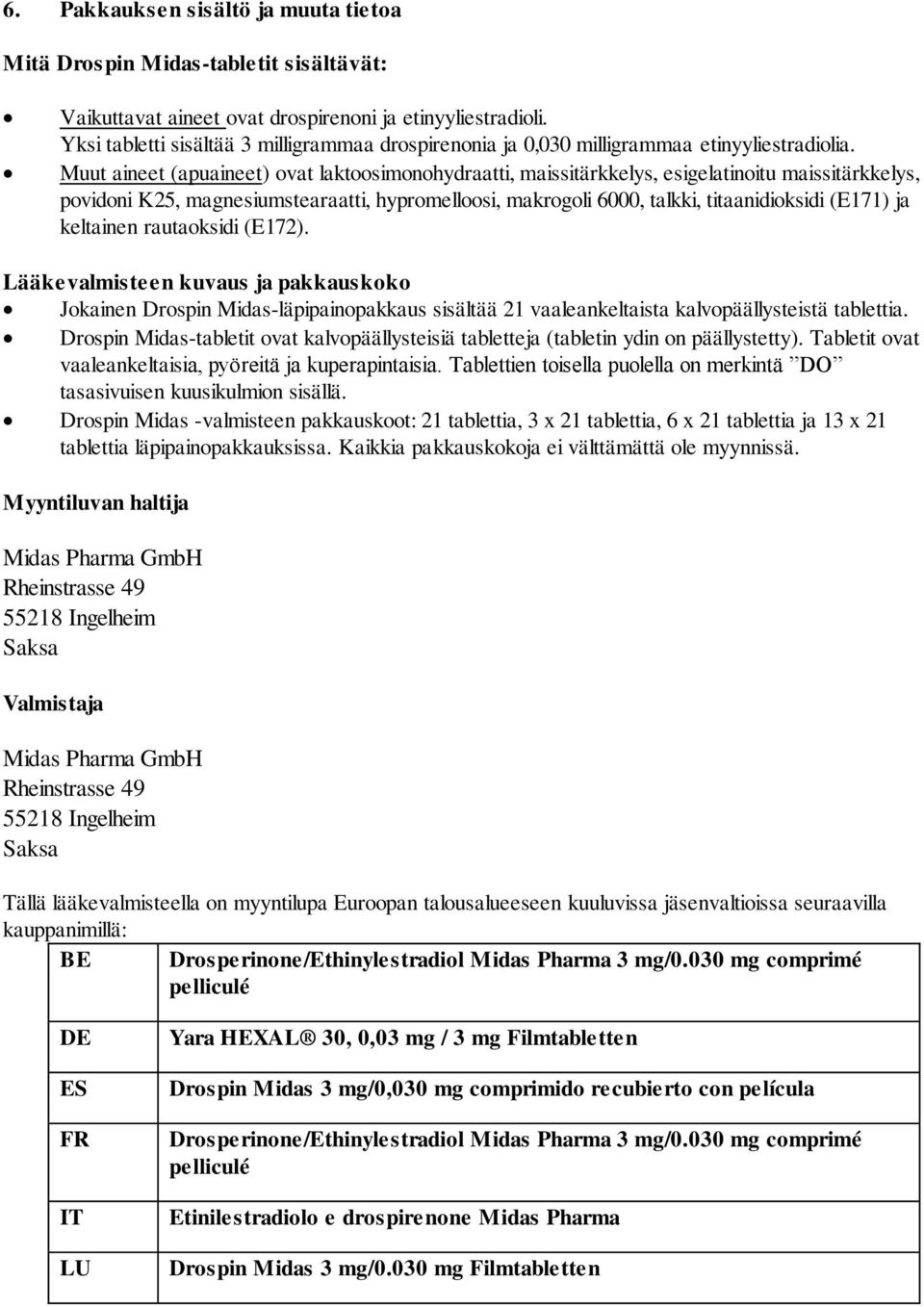 Muut aineet (apuaineet) ovat laktoosimonohydraatti, maissitärkkelys, esigelatinoitu maissitärkkelys, povidoni K25, magnesiumstearaatti, hypromelloosi, makrogoli 6000, talkki, titaanidioksidi (E171)