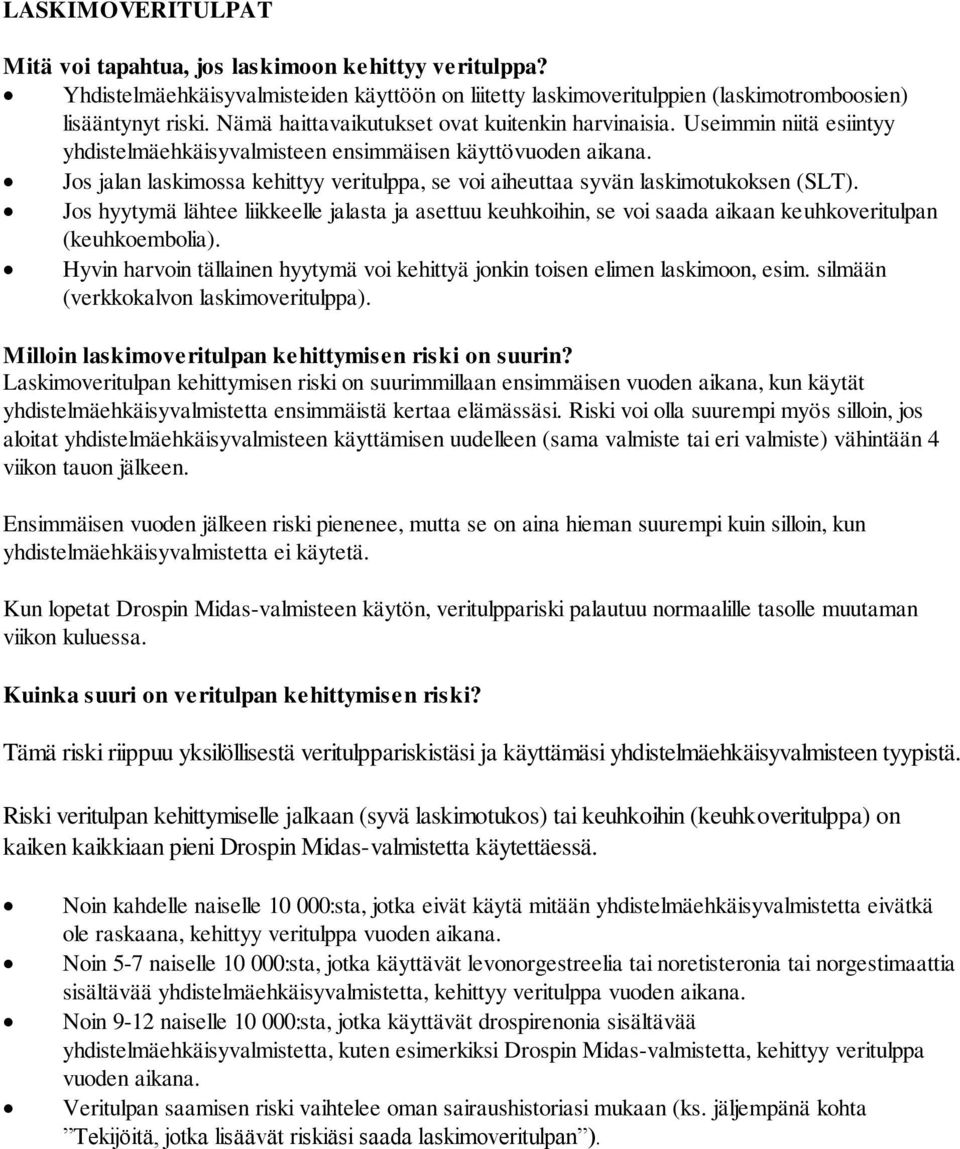 Jos jalan laskimossa kehittyy veritulppa, se voi aiheuttaa syvän laskimotukoksen (SLT).