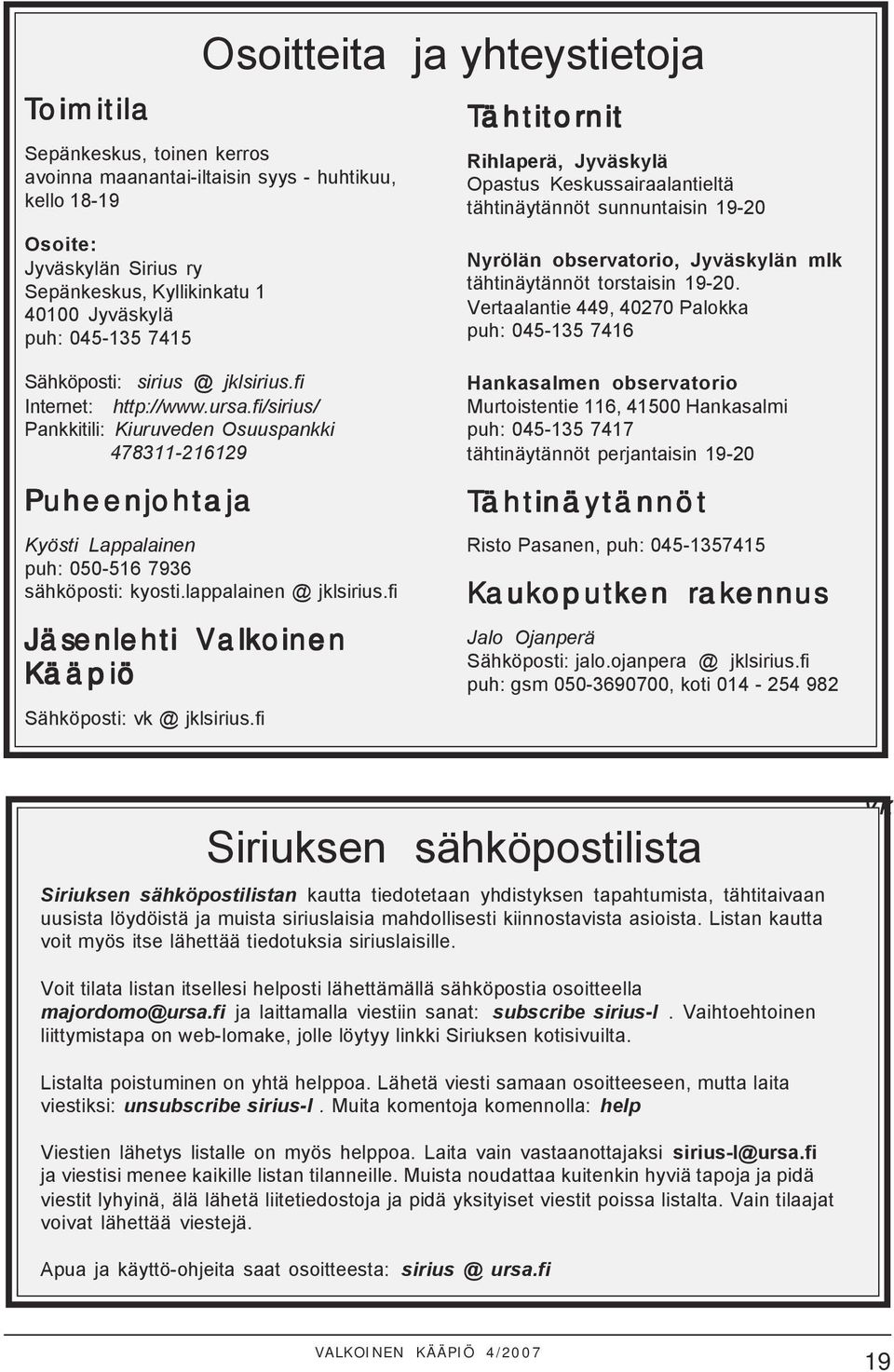 Vertaalantie 449, 40270 Palokka puh: 045-135 7416 Sähköposti: sirius @ jklsirius.fi Internet: http://www.ursa.