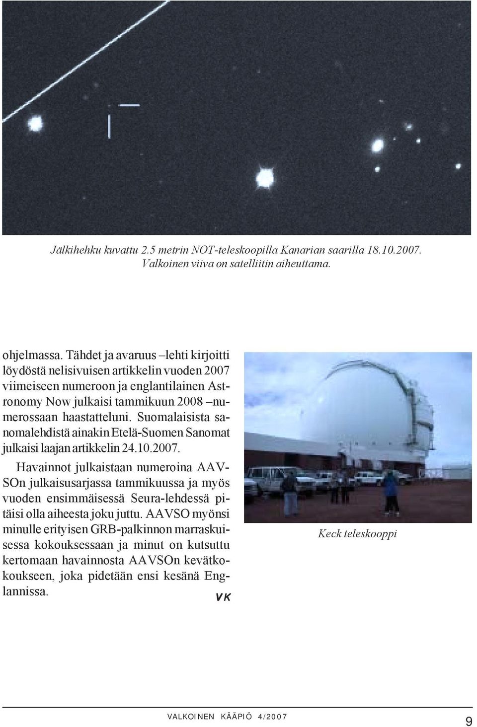 Suomalaisista sanomalehdistä ainakin Etelä-Suomen Sanomat julkaisi laajan artikkelin 24.10.2007.