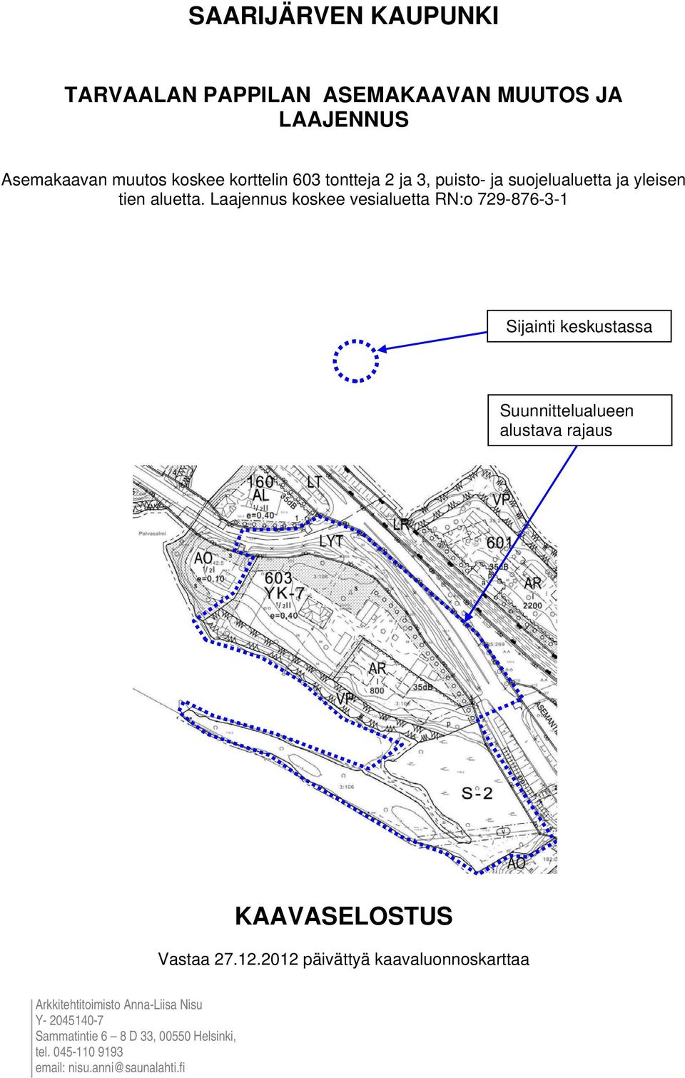 Laajennus koskee vesialuetta RN:o 729-876-3-1 Sijainti keskustassa Suunnittelualueen alustava rajaus Vastaa 27.