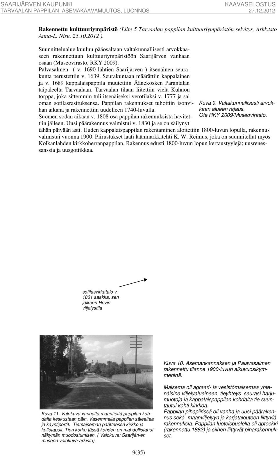 1690 lähtien Saarijärven ) itsenäinen seurakunta perustettiin v. 1639. Seurakuntaan määrättiin kappalainen ja v. 1689 kappalaispappila muutettiin Äänekosken Parantalan taipaleelta Tarvaalaan.