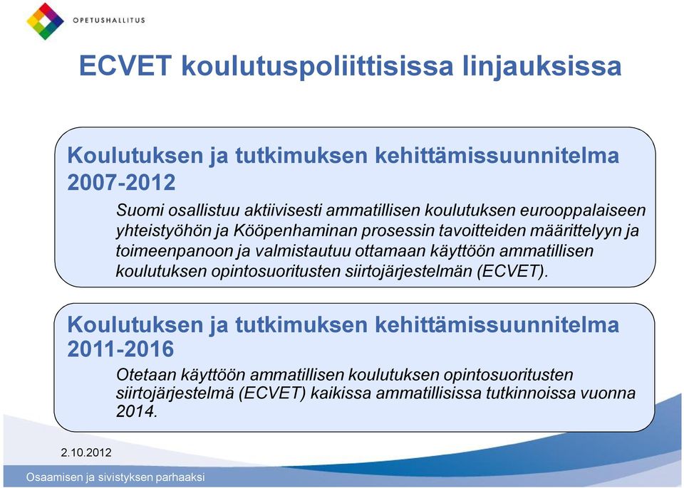 valmistautuu ottamaan käyttöön ammatillisen koulutuksen opintosuoritusten siirtojärjestelmän (ECVET).