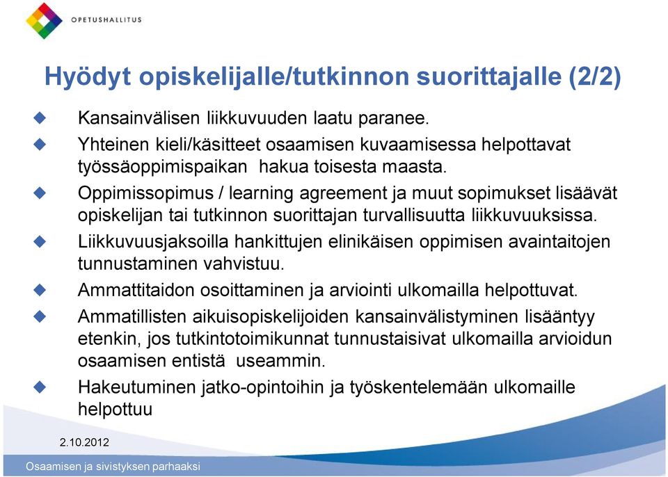 Oppimissopimus / learning agreement ja muut sopimukset lisäävät opiskelijan tai tutkinnon suorittajan turvallisuutta liikkuvuuksissa.