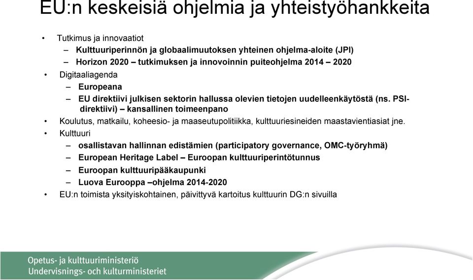 PSIdirektiivi) kansallinen toimeenpano Koulutus, matkailu, koheesio- ja maaseutupolitiikka, kulttuuriesineiden maastavientiasiat jne.