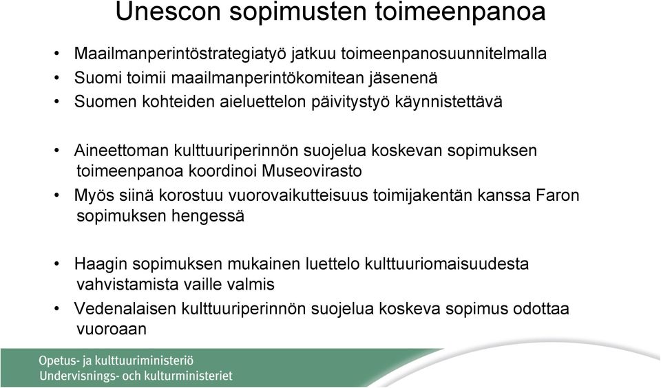 toimeenpanoa koordinoi Museovirasto Myös siinä korostuu vuorovaikutteisuus toimijakentän kanssa Faron sopimuksen hengessä Haagin