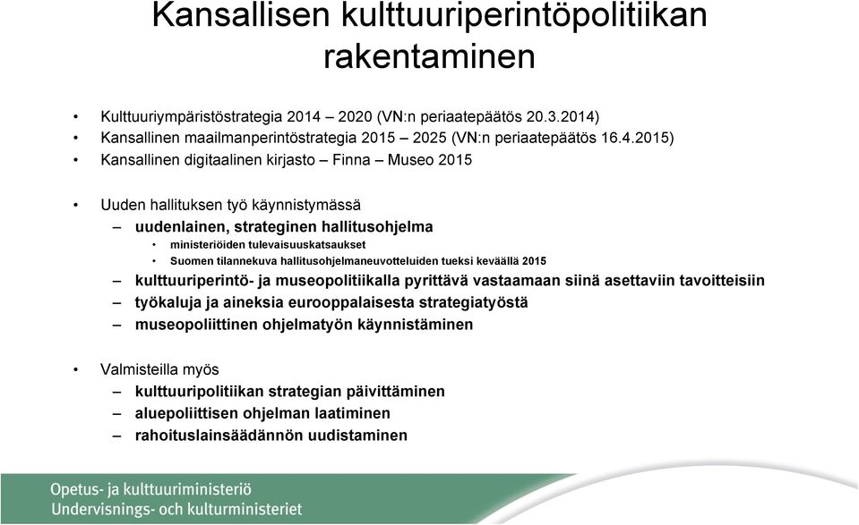 strateginen hallitusohjelma ministeriöiden tulevaisuuskatsaukset Suomen tilannekuva hallitusohjelmaneuvotteluiden tueksi keväällä 2015 kulttuuriperintö- ja museopolitiikalla pyrittävä