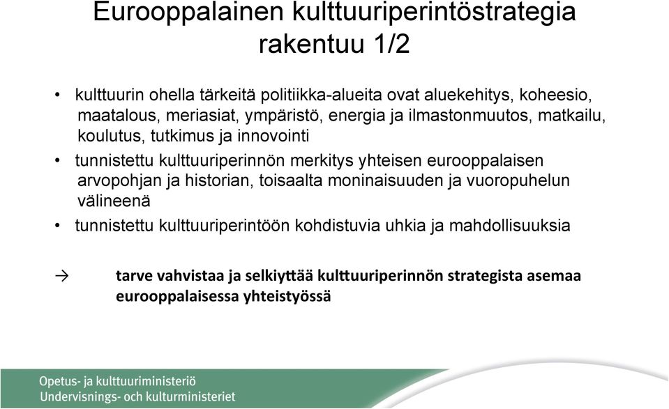 merkitys yhteisen eurooppalaisen arvopohjan ja historian, toisaalta moninaisuuden ja vuoropuhelun välineenä tunnistettu