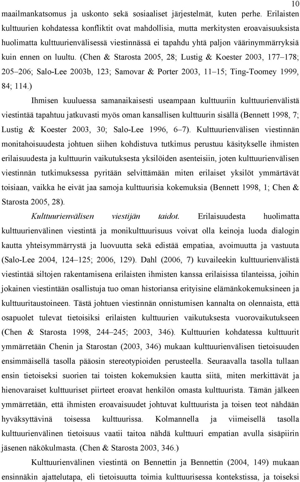 luultu. (Chen & Starosta 2005, 28; Lustig & Koester 2003, 177 178; 205 206; Salo-Lee 2003b, 123; Samovar & Porter 2003, 11 15; Ting-Toomey 1999, 84; 114.