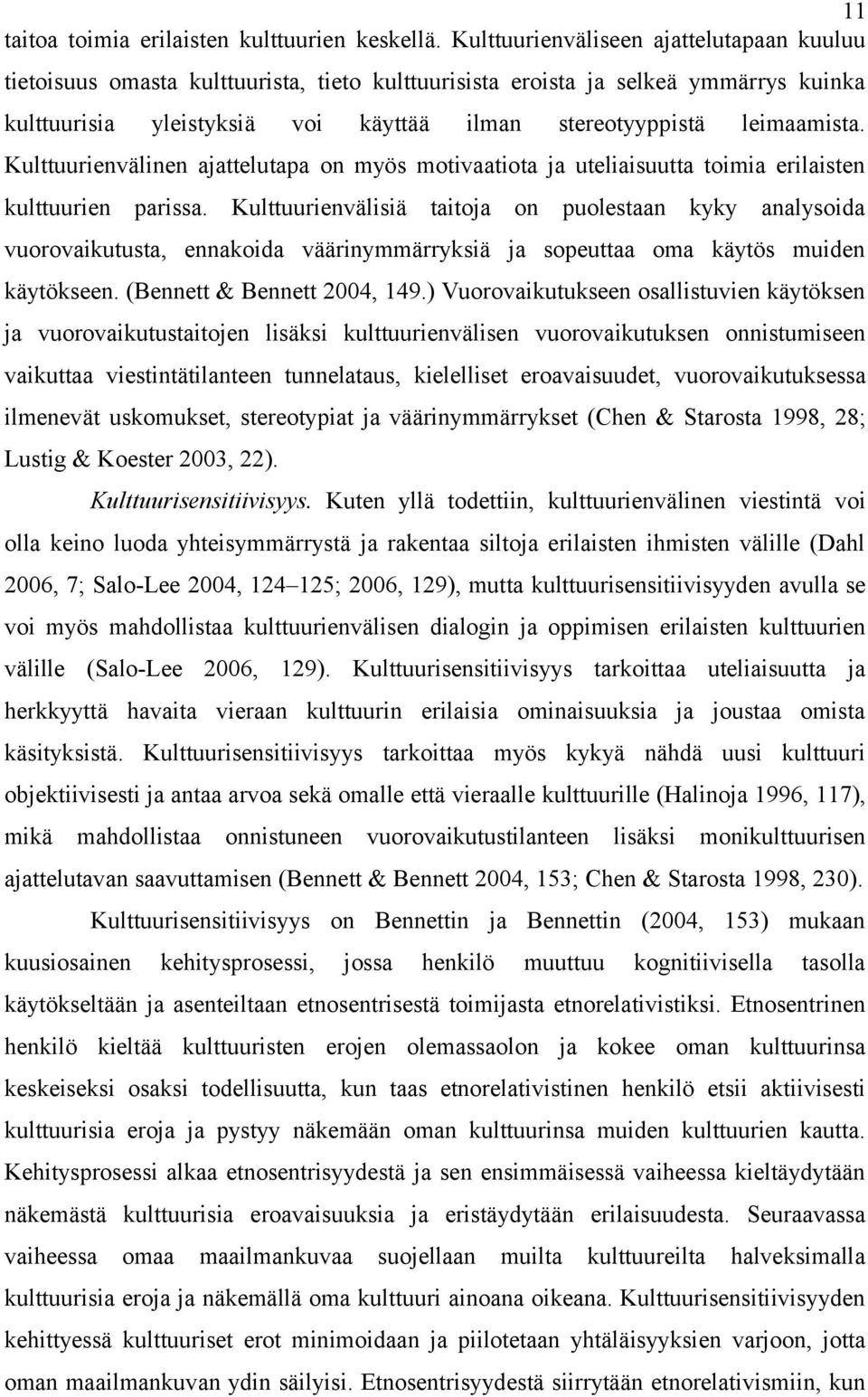 Kulttuurienvälinen ajattelutapa on myös motivaatiota ja uteliaisuutta toimia erilaisten kulttuurien parissa.